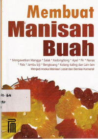 Membuat manisan Buah : Mengawetkan Mangga,Salak,Kedondong,Apel,Pir,Nanas,Pala,Jambu Biji,Bengkoang,Kolang-Kaling Dan Lain-Lain Menjadi Aneka Manisan Lezat Dan Bernilai Komersial