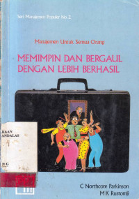 Memimpin Dan Bergaul Dengan Lebih Berhasil / C. Northcote Parkinson; M.K. Rustomji