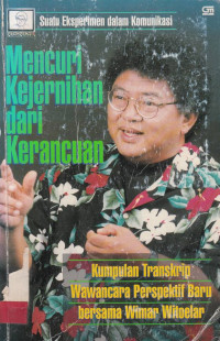 Mencuri Kejernihan Dari Kerancuan Suatu Eksperimen Dalam Komunikasi : Kumpulan Transkrip Wawancara Perspektif Baru Bersama Wimar Witoelar / Hani Hasyim; Aprina Rupiyani