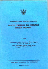 Tanggapan dan Jawaban Tertulis Manteri Pendidikan dan Kebudayaan Republik Indonesia Atas Pertanyaan, Usul dan Saran Para Anggota Komisi IX DPR-RI yang Diajukan dalam Rapat Kerja Tanggal 11 Februari 1982