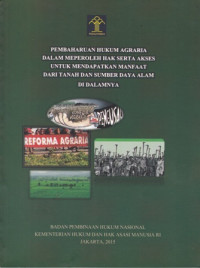 Pembaruan Hukum Agraria Dalam Meperoleh Hak Serta Akses untuk Mendapatkan Manfaat Dari Tanah Dan Sumber Daya Alam Di Dalamnya