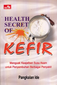 Health Secret Of Kefir: Menguak Keajaiban Susu Asam Untuk Penyembuhan berbagai Penyakit