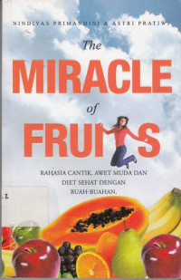 The Miracle Of Fruits : Rahasia Cantik, Awet Muda Dan Diet Sehat Dengan Buah-Buahan