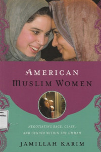 American Muslim Women : Negotiating Race, Class, and Gender Within the Ummah