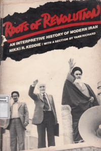 Roots Of Revolution : An Interpretive History Of Modern Iran