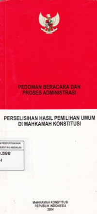 Pedoman Beracara Dan Proses Administrasi : Perselisihan Hasil Pemilihan Umum Di Mahkamah Konstitusi