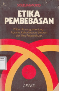 Etika Pembebasan : Pilihan Karangan Tentang Agama Kebudayaan Sejarah Dan Ilmu Pengetahuan