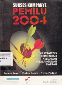 Sukses Kampanye Pemilu 2004 : Isu Strategis dan Rekomendasi Kebijakan Pembangunan Daerah