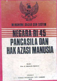 Memahami Dasar dan Sistim Negara RI 45 Pancasila dan Hak Azasi Manusia