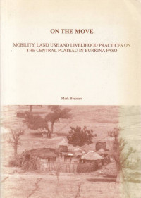 On The Move : Mobility Land Use And Livelihood Practices On The Central Plateau In Burkina Faso