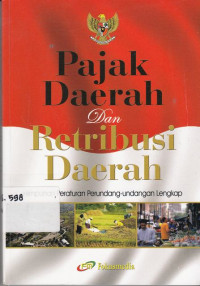 Pajak Daerah Dan Retribusi Daerah : Himpunan Peraturan Perundang-Undangan Lengkap