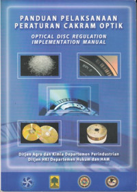 Panduan Pelaksanaan Peraturan Cakram Optik : Optical Disc Regulation Implementation Manual