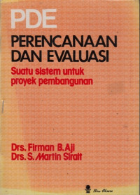 PDE Perencanaan Dan Evaluasi : Suatu Sistem Untuk Proyek Pembangunan