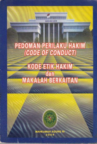 Pedoman Perilaku Hakim (Code Of Conduct) Kode Etik Hakim Dan Makalah Berkaitan