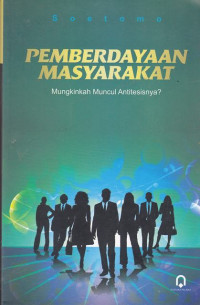 Pemberdayaan Masyarakat : Mungkinkan Muncul Antitesisnya?