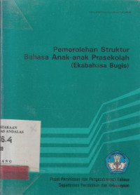 PEMEROLEHAN Strutur Bahasa Anak-anak Prasekolah : Ekabahasa Bugis/ Syahruddin Kaseng et.al.