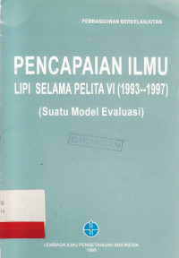 PENCAPAIAN Ilmu Lembaga Ilmu Pengetahuan Indonesia (LIPI) Selama Pelita VI (1993-1997) / Editor S. Farid Ruskanda