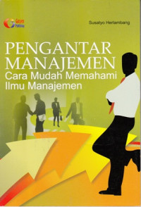 Pengantar Manajemen : Cara Mudah Memahami Ilmu Manajemen