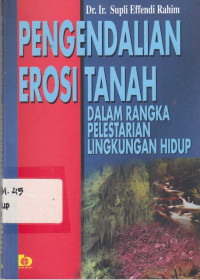 Pengendalian Erosi Tanah : Dalam Rangka Pelestarian Lingkungan Hidup / Supli Effendi Rahim