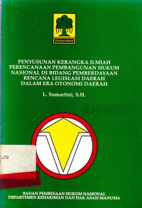 penyusunan kerangka ilmiah perencanaan pembangunan hukum nasional di bidang pemberdayaan rencana legislasi daerah dalam era otonomi daerah