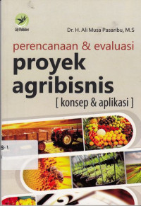 Perencanaan Dan Evaluasi Proyek Agribisnis : Konsep Dan Aplikasi