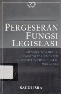 Pergeseran fungsi legislasi:menguatnya model legilasi parlementer dalam sitem presidensial indonesia