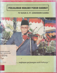 PERJALANAN Berliku Penuh Rahmat : 70 Tahun H.ST. Zeinoeddin Djamal / H. St. Zeinoeddin Djamal