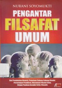 Pengantar Filsafat Umum : Dari pendekatan historis, Pemetaan cabang-cabang filsafat, Pertarungan pemikiran, Memahami filsafat cinta, hingga Panduan Berpikir kritis-filosofis