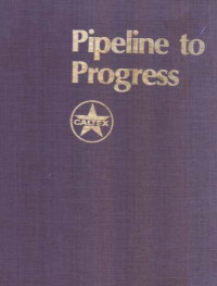 Pipeline to Progress The Story of PT Caltex Pacific Indonesia