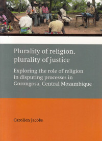 Plurality Of Religion Plurality Of Justice : Exploring The Role Of Religion In Disputing Processes In Gorongosa Central Mozambique