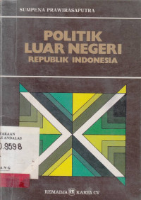 Politik Luar Negeri Republik Indonesia : suatu model pengantar