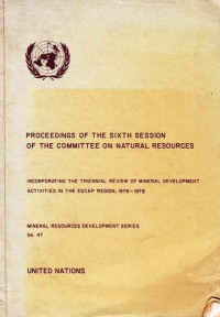 Proceedings of the Sixth Session of the Committee on Natural Resources Mineral Resources Development Series No. 47