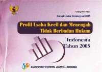 Profil Usaha Kecil dan Menengah Tidak Berbadan Hukum Indonesia Tahun 2005