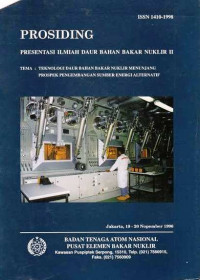 Prosiding Presentasi Ilmiah Daur Bahan Bakar Nuklir II Tema : Teknologi Daur Bahan Bakar Nuklir Menunjang Prospek Pengembangan Sumber Energi Alternatif