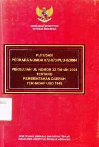 Putusan Perkara Nomor 072-073/PUU-II/2004, Pengujian UU Nomor 32 Tahun 2004 Tentang Pemerintahan Daerah terhadap UUD 1945