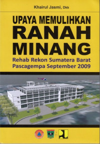 Upaya Memulihkan Ranah Minang : Rehab Rekon Sumatera Barat Pascagempa Sep 2009