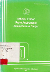 Refleksi Etimon Proto austronesia Dalam Bahasa Banjar / Djantera Kawi; Durdje Durasid; Rustam Effendi