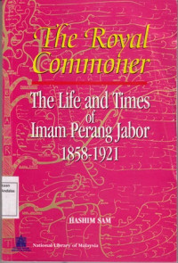 The Royal Commoner:The Life and Times of Imam Perang Jabor 1858-1921