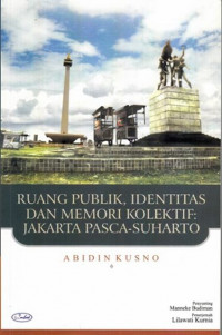 Ruang Publik Identitas Dan Memori Kolektif Jakarta Pasca-Suharto