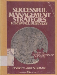 Successful Management Strategies : For Small Business how to recognize the signposts to increased growth and profits