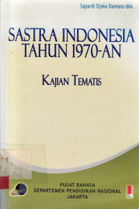 SASTRA Indonesia 1970-an : Kajian Tematis / Sapardi Djoko damono; Melani Budianta; Mu'jizah [at all]