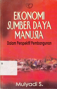 Ekonomi Sumber Daya Manusia : Dalam Perspektif Pembangunan