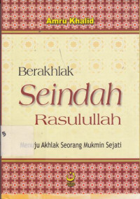 Berakhlak Seindah Rasulullah Menuju Akhlak Seorang Mukmin Sejati