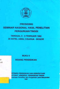 Prosiding Seminar Nasional Hasil Penelitian Perguruan Tinggi Buku II Bidang Pendidikan Tanggal 5-9 Februari 1992 D Hotel USSU Cisarua Bogor