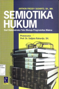 Semiotika Hukum : Dari Dekontruksi Teks Menuju Progresivitas Makna