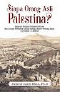 Siapa Orang Asli Palestina ; Sejarah Singkat Palestina Kuno Dari Invasi Pertama Yahudi Hingga Akhir Perang Salib ( 1220 SM - 1359 M ).