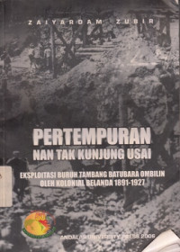 Pertempuran Nan Tak Kunjung Usai : Eksploitasi Buruh Tambang Batubara Ombilin oleh Kolonial Belanda 1891-1927