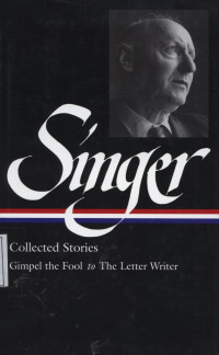 Isaac Bashevis Singer : Collected Stories Gimpel the Fool to The Letter Writer