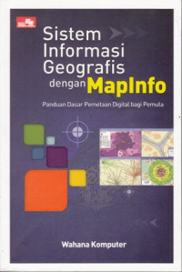 Sistem Informasi Geografis dengan MapInfo:Panduan Dasar Pemetaan Digital bagi Pemula