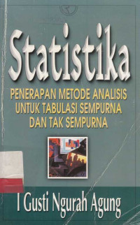 Statistika : penerapan metode analisis untuk tabulasi sempurna dan tak se3mpurna